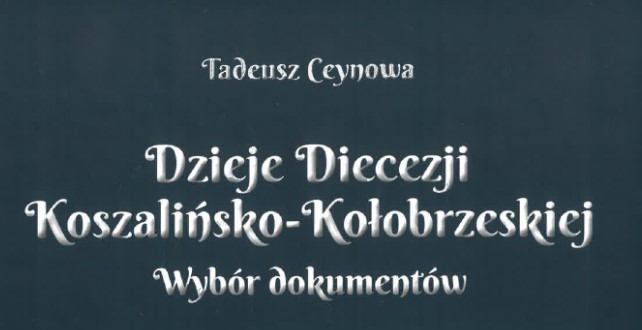 Dzieje Diecezji Koszalińsko-Kołobrzeskiej. Wybór dokumentów
