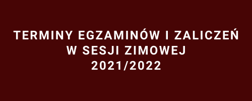 Terminy egzaminów i zaliczeń w sesji zimowej 2021 – 2022
