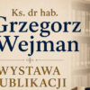Wystawa publikacji ks. dr. hab. Grzegorza Wejmana, prof. US, Dziekana Wydziału Teologicznego Uniwersytetu Szczecińskiego